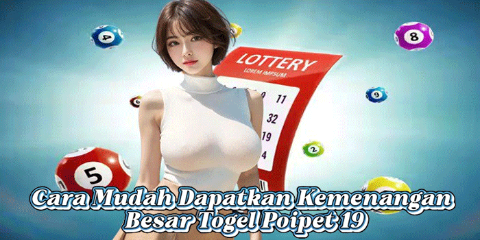 Cara Mudah Dapatkan Kemenangan Besar Togel Poipet 19