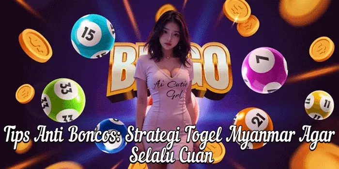 Tips Anti Boncos: Strategi Togel Myanmar Agar Selalu Cuan