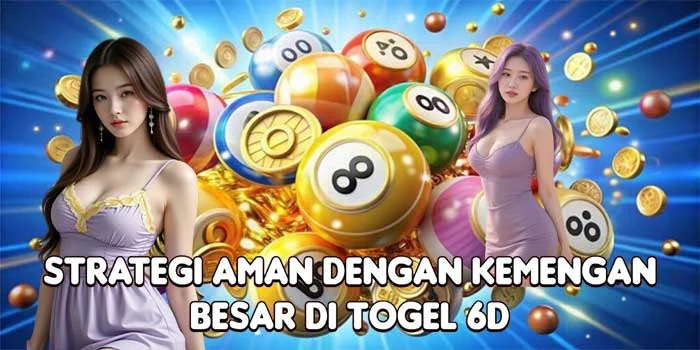 Strategi Aman Dengan Kemengan Besar di Togel 6D