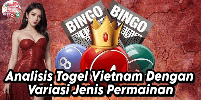 Analisis Togel Vietnam Dengan Variasi Jenis Permainan