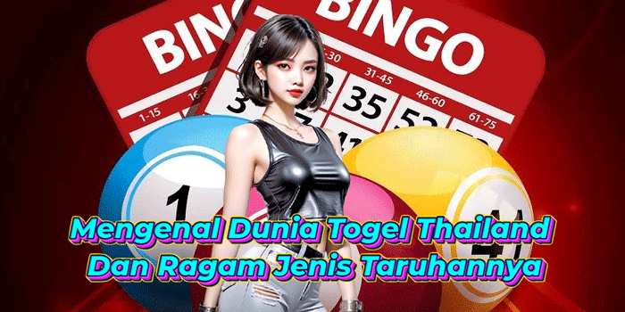 Mengenal Dunia Togel Thailand Dan Ragam Jenis Taruhannya Mengenal Dunia Togel Thailand Dan Ragam Jenis Taruhannya