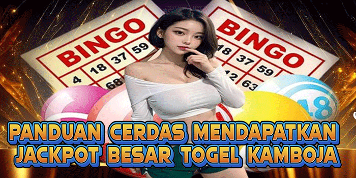 Panduan Cerdas Mendapatkan Jackpot Besar Togel Kamboja