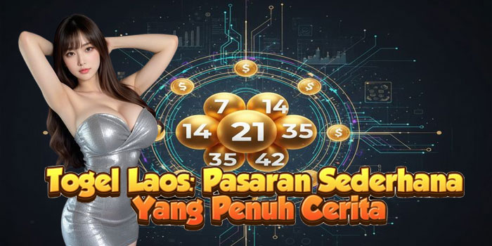 Togel Laos: Pasaran Sederhana Yang Penuh Cerita